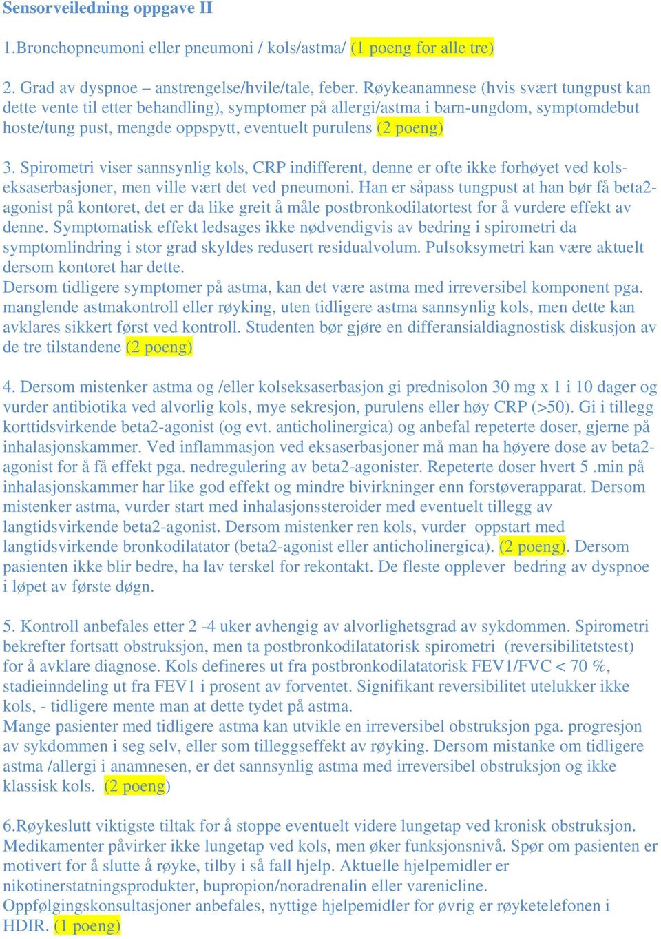 Spirometri viser sannsynlig kols, CRP indifferent, denne er ofte ikke forhøyet ved kolseksaserbasjoner, men ville vært det ved pneumoni.