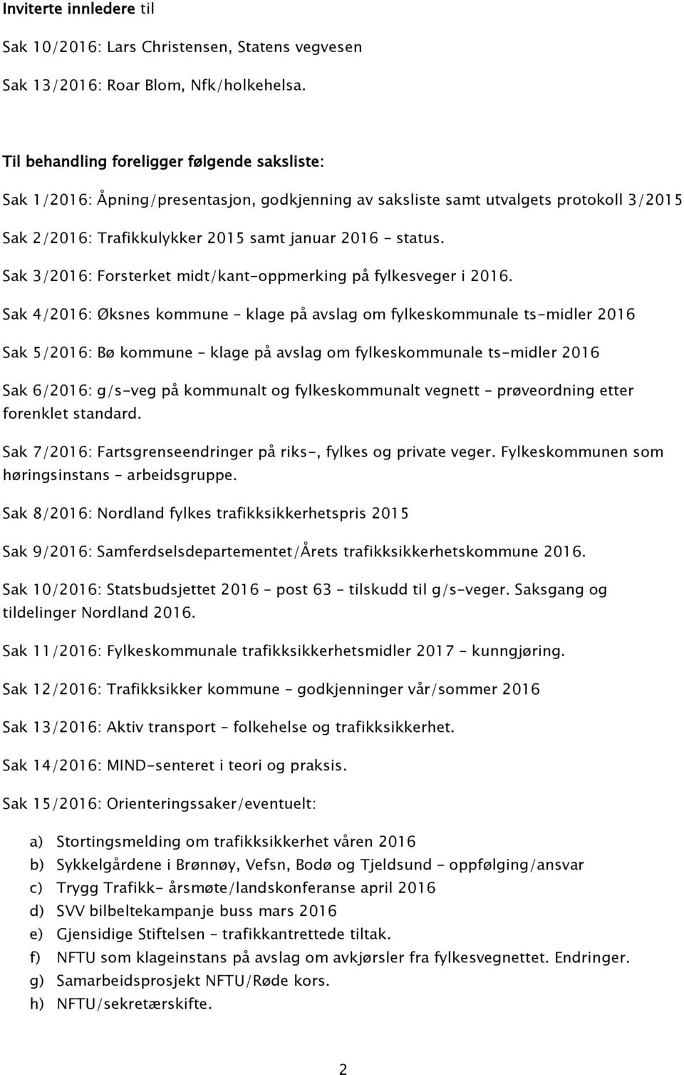 Sak 3/2016: Forsterket midt/kant-oppmerking på fylkesveger i 2016.