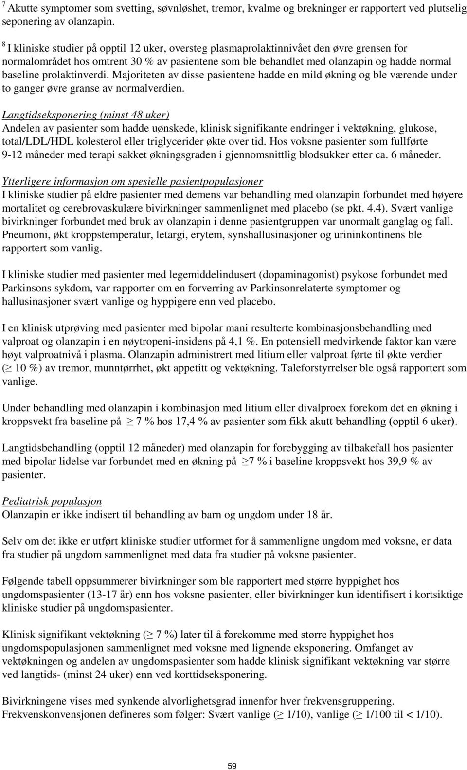 prolaktinverdi. Majoriteten av disse pasientene hadde en mild økning og ble værende under to ganger øvre granse av normalverdien.