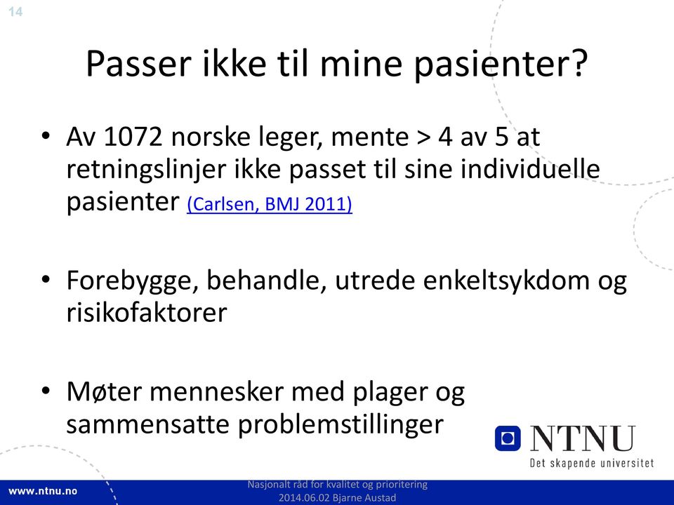 til sine individuelle pasienter (Carlsen, BMJ 2011) Forebygge,