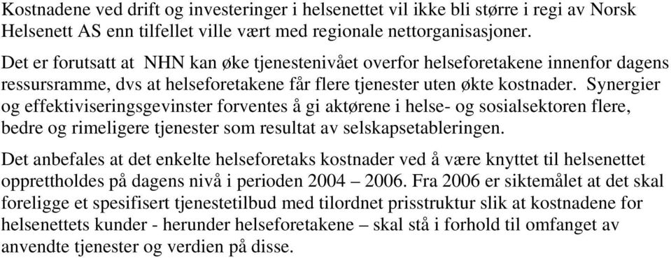 Synergier og effektiviseringsgevinster forventes å gi aktørene i helse- og sosialsektoren flere, bedre og rimeligere tjenester som resultat av selskapsetableringen.