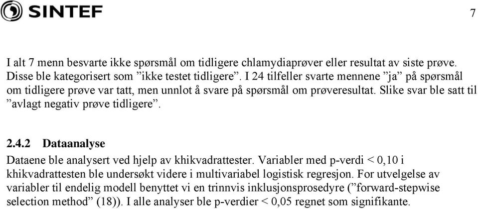 Slike svar ble satt til avlagt negativ prøve tidligere. 2.4.2 Dataanalyse Dataene ble analysert ved hjelp av khikvadrattester.