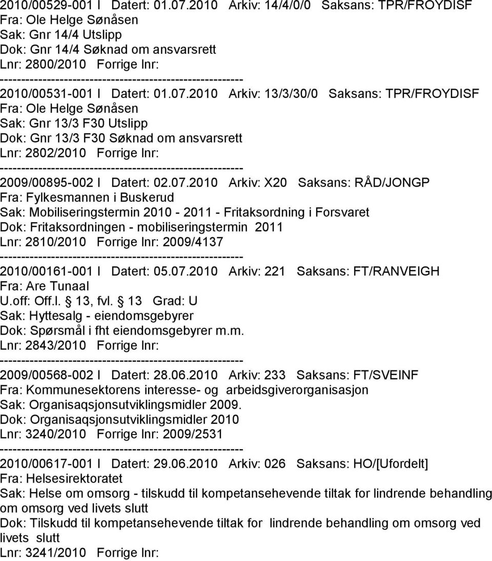 2010 Arkiv: 13/3/30/0 Saksans: TPR/FROYDISF Fra: Ole Helge Sønåsen Sak: Gnr 13/3 F30 Utslipp Dok: Gnr 13/3 F30 Søknad om ansvarsrett Lnr: 2802/2010 Forrige lnr: 2009/00895-002 I Datert: 02.07.