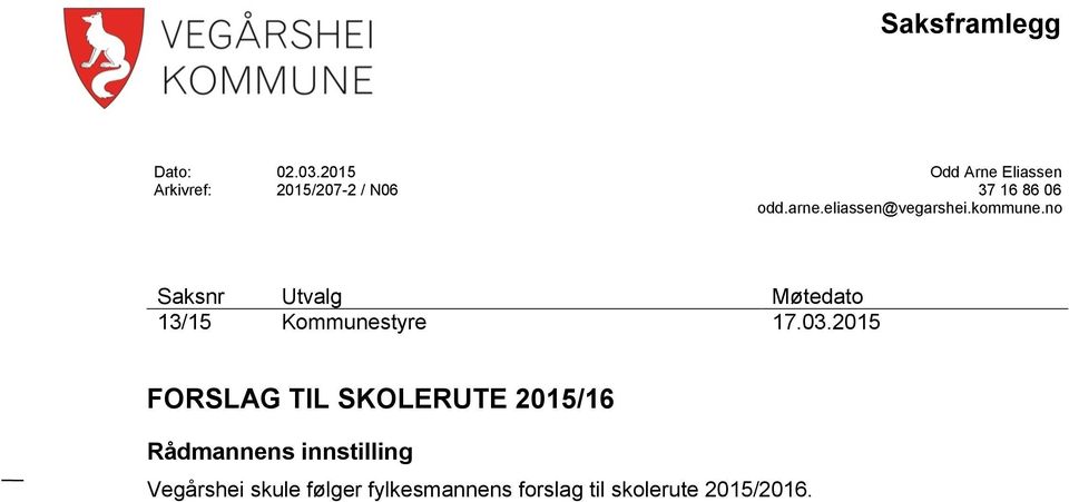 eliassen@vegarshei.kommune.no Saksnr Utvalg Møtedato 13/15 Kommunestyre 17.