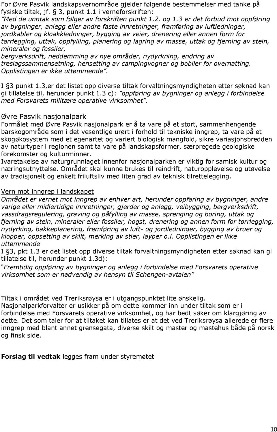 tørrlegging, uttak, oppfylling, planering og lagring av masse, uttak og fjerning av stein, mineraler og fossiler, bergverksdrift, neddemming av nye områder, nydyrkning, endring av