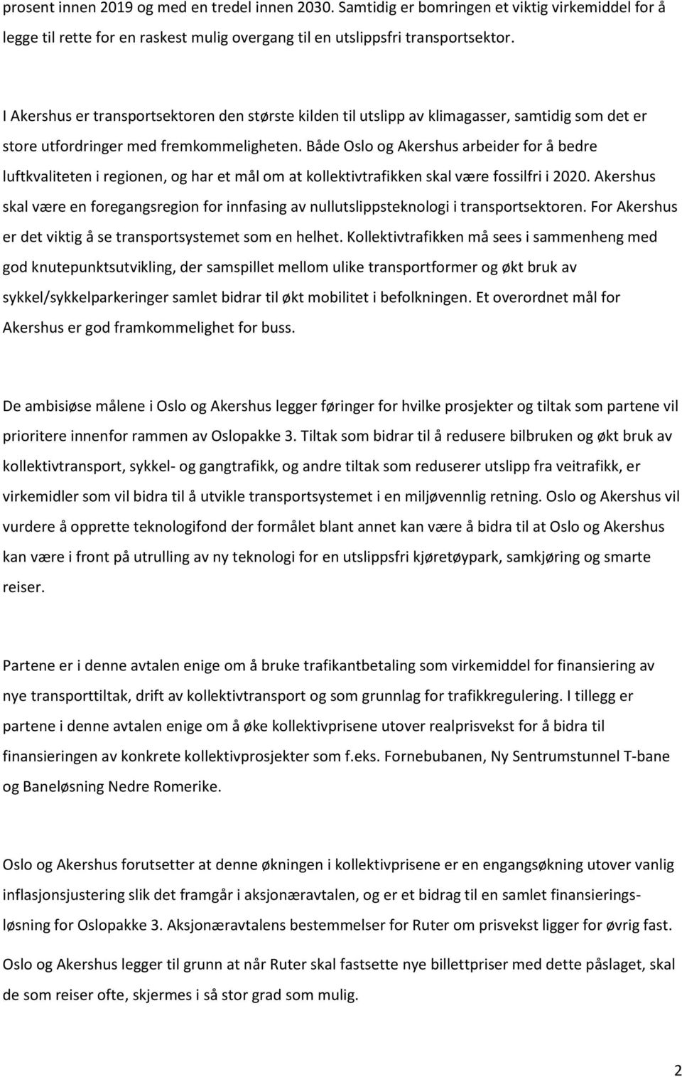 Både Oslo og Akershus arbeider for å bedre luftkvaliteten i regionen, og har et mål om at kollektivtrafikken skal være fossilfri i 2020.