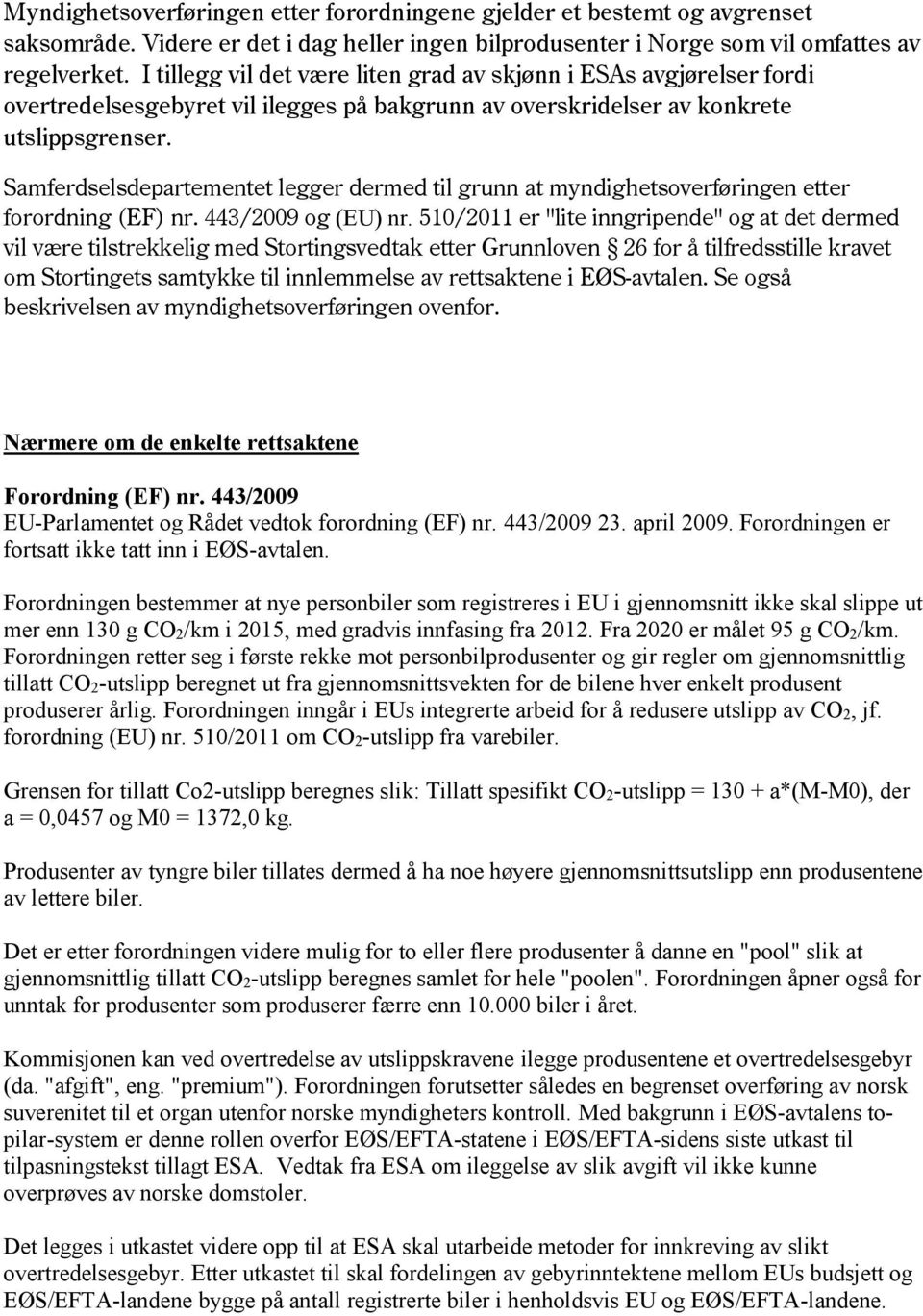 Samferdselsdepartementet legger dermed til grunn at myndighetsoverføringen etter forordning (EF) nr. 443/2009 og (EU) nr.