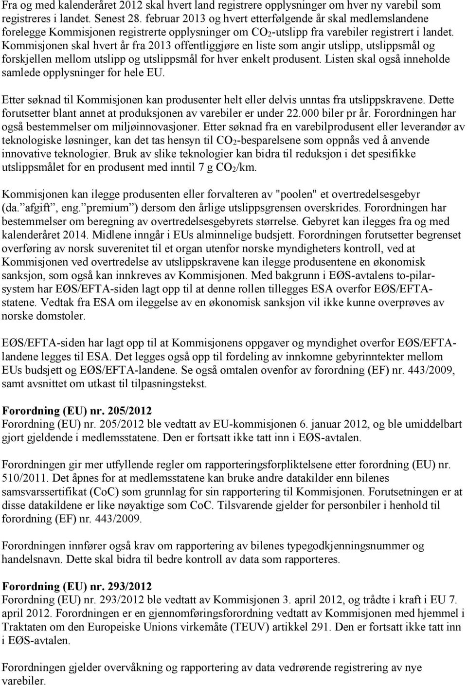 Kommisjonen skal hvert år fra 2013 offentliggjøre en liste som angir utslipp, utslippsmål og forskjellen mellom utslipp og utslippsmål for hver enkelt produsent.