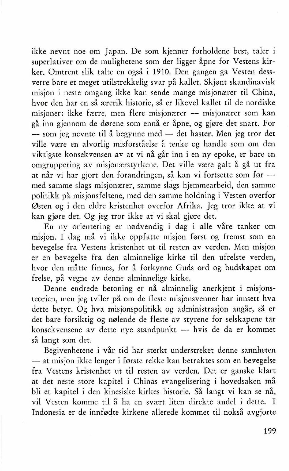 Skjmt skandinavisk misjon i neste omgang ikke kan sende mange misjonxrer ti1 China, hvor den har en si xrerik historie, si er likevel kallet ti1 de nordiske misjoner: ikke fxrre, men ilere misjonxrer