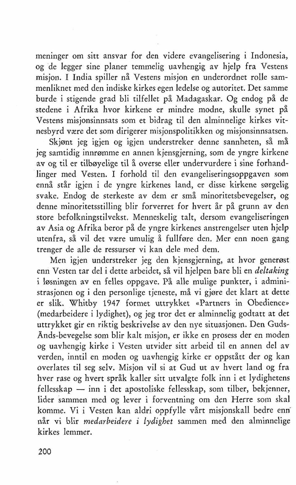 Og endog pi de stedene i Afrika hvor kirkene er mindre modne, skulle synet pi Vestens misjonsinnsats som et bidrag ti1 den alminnelige kirkes vitnesbyrd vzre det som dirigerer misjonspolitikken og