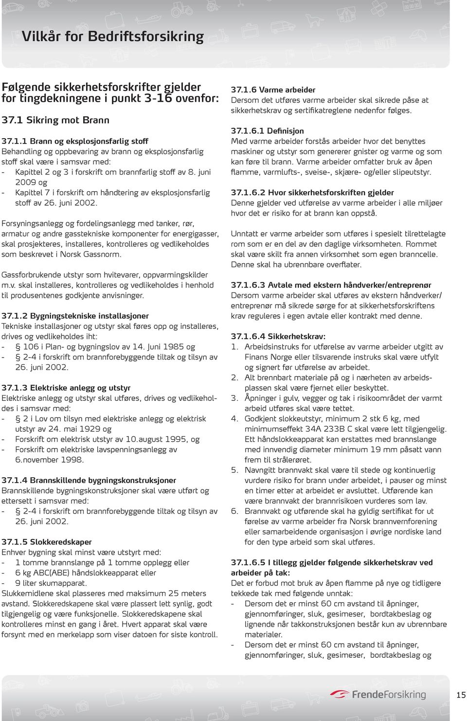 juni 2009 og - Kapittel 7 i forskrift om håndtering av eksplosjonsfarlig stoff av 26. juni 2002.