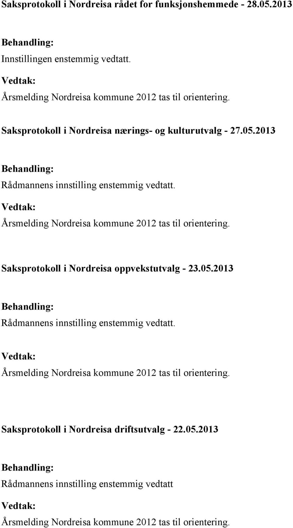 2013 Rådmannens innstilling enstemmig vedtatt. Saksprotokoll i Nordreisa oppvekstutvalg - 23.05.