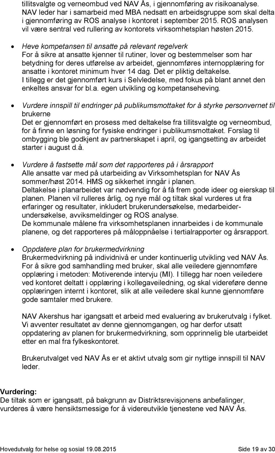 ROS analysen vil være sentral ved rullering av kontorets virksomhetsplan høsten 2015.