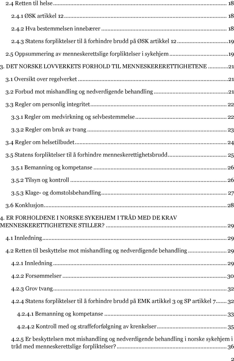 ..21 3.3 Regler om personlig integritet... 22 3.3.1 Regler om medvirkning og selvbestemmelse... 22 3.3.2 Regler om bruk av tvang... 23 3.4 Regler om helsetilbudet... 24 3.