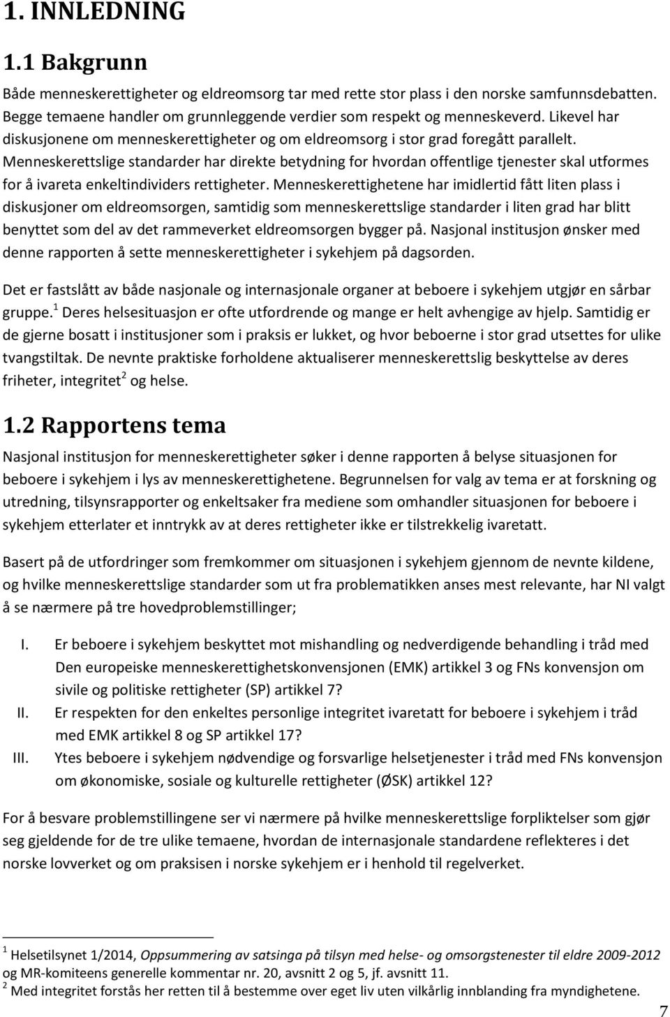 Menneskerettslige standarder har direkte betydning for hvordan offentlige tjenester skal utformes for å ivareta enkeltindividers rettigheter.