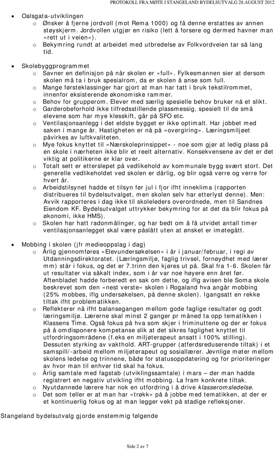 Skolebyggprogrammet o Savner en definisjon på når skolen er «full». Fylkesmannen sier at dersom skolen må ta i bruk spesialrom, da er skolen å anse som full.