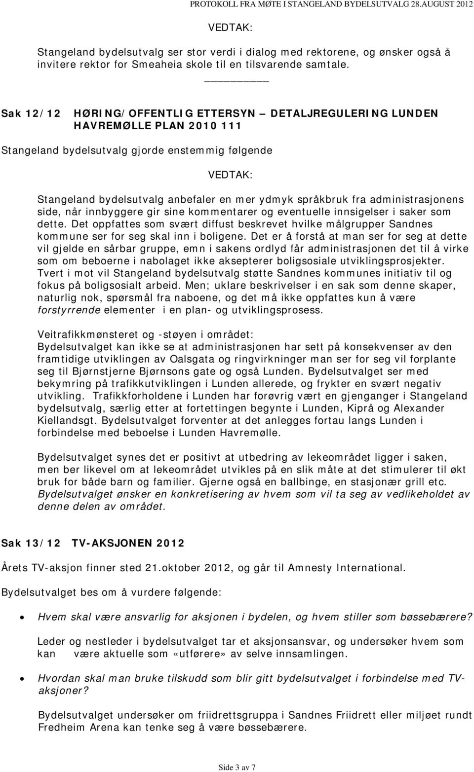 Sak 12/12 HØRING/OFFENTLIG ETTERSYN DETALJREGULERING LUNDEN HAVREMØLLE PLAN 2010 111 Stangeland bydelsutvalg gjorde enstemmig følgende VEDTAK: Stangeland bydelsutvalg anbefaler en mer ydmyk språkbruk