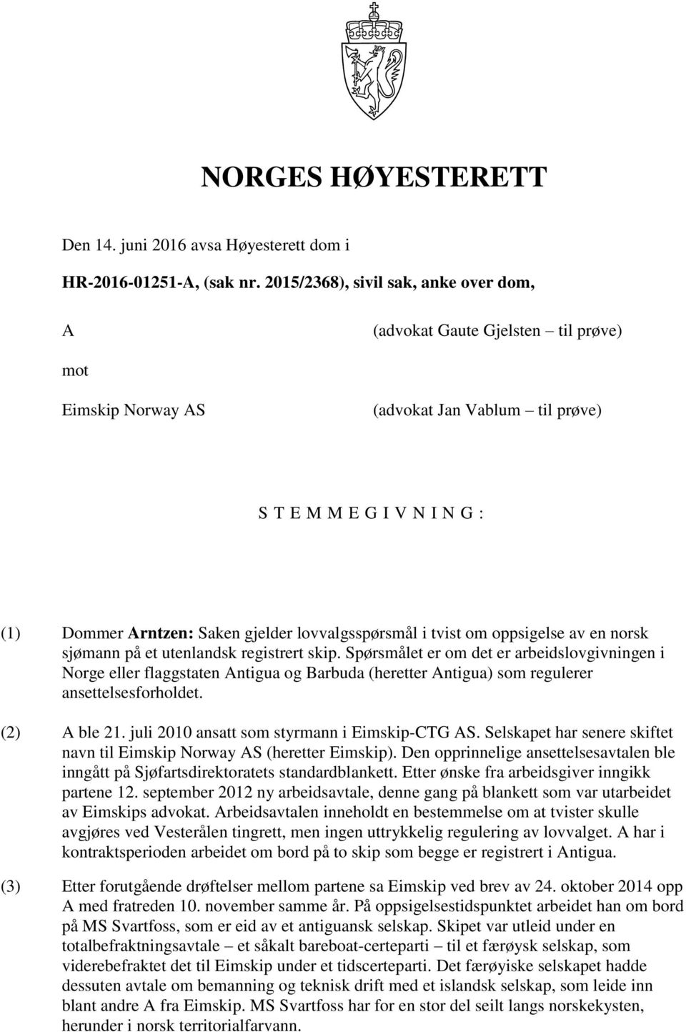 lovvalgsspørsmål i tvist om oppsigelse av en norsk sjømann på et utenlandsk registrert skip.