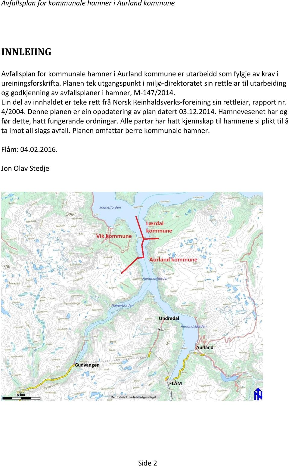 Ein del av innhaldet er teke rett frå Norsk Reinhaldsverks-foreining sin rettleiar, rapport nr. 4/2004. Denne planen er ein oppdatering av plan datert 03.12.