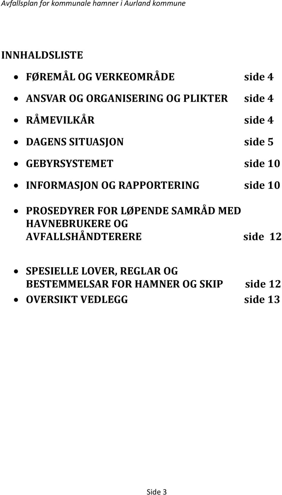 RAPPORTERING side 10 PROSEDYRER FOR LØPENDE SAMRÅD MED HAVNEBRUKERE OG AVFALLSHÅNDTERERE