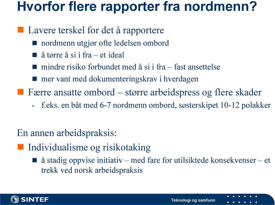 å si i fra fast ansettelse mer vant med dokumenteringskrav i hverdagen Færre ansatte ombord større arbeidspress og flere skader -