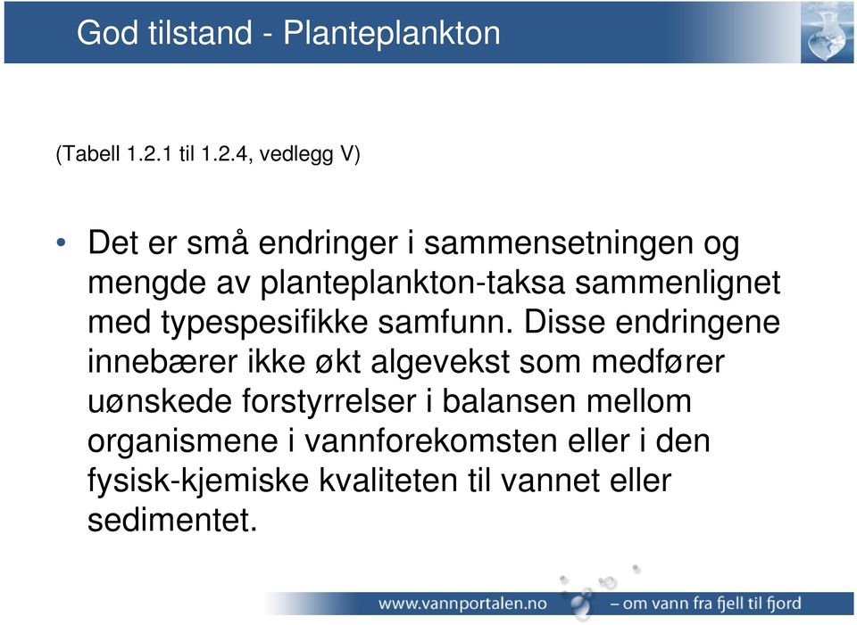 4, vedlegg V) Det er små endringer i sammensetningen og mengde av planteplankton-taksa