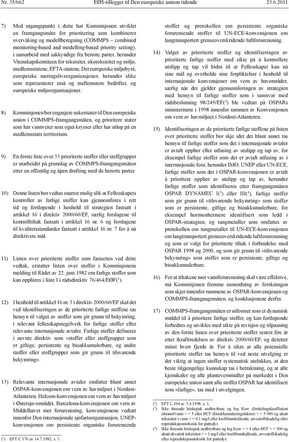 2011 7) Med utgangspunkt i dette har Kommisjonen utviklet en framgangsmåte for prioritering som kombinerer overvåking og modellberegning (COMMPS combined monitoring-based and modelling-based priority