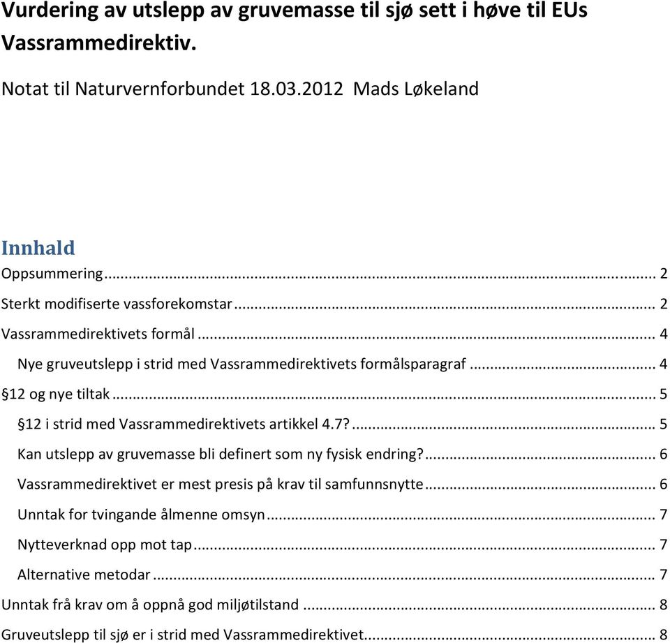 .. 5 12 i strid med Vassrammedirektivets artikkel 4.7?... 5 Kan utslepp av gruvemasse bli definert som ny fysisk endring?