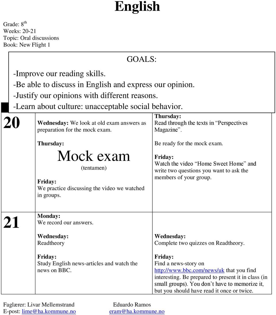 Thursday: Read through the texts in Perspectives Magazine. 21 Thursday: Mock exam (tentamen) Friday: We practice discussing the video we watched in groups. Monday: We record our answers.