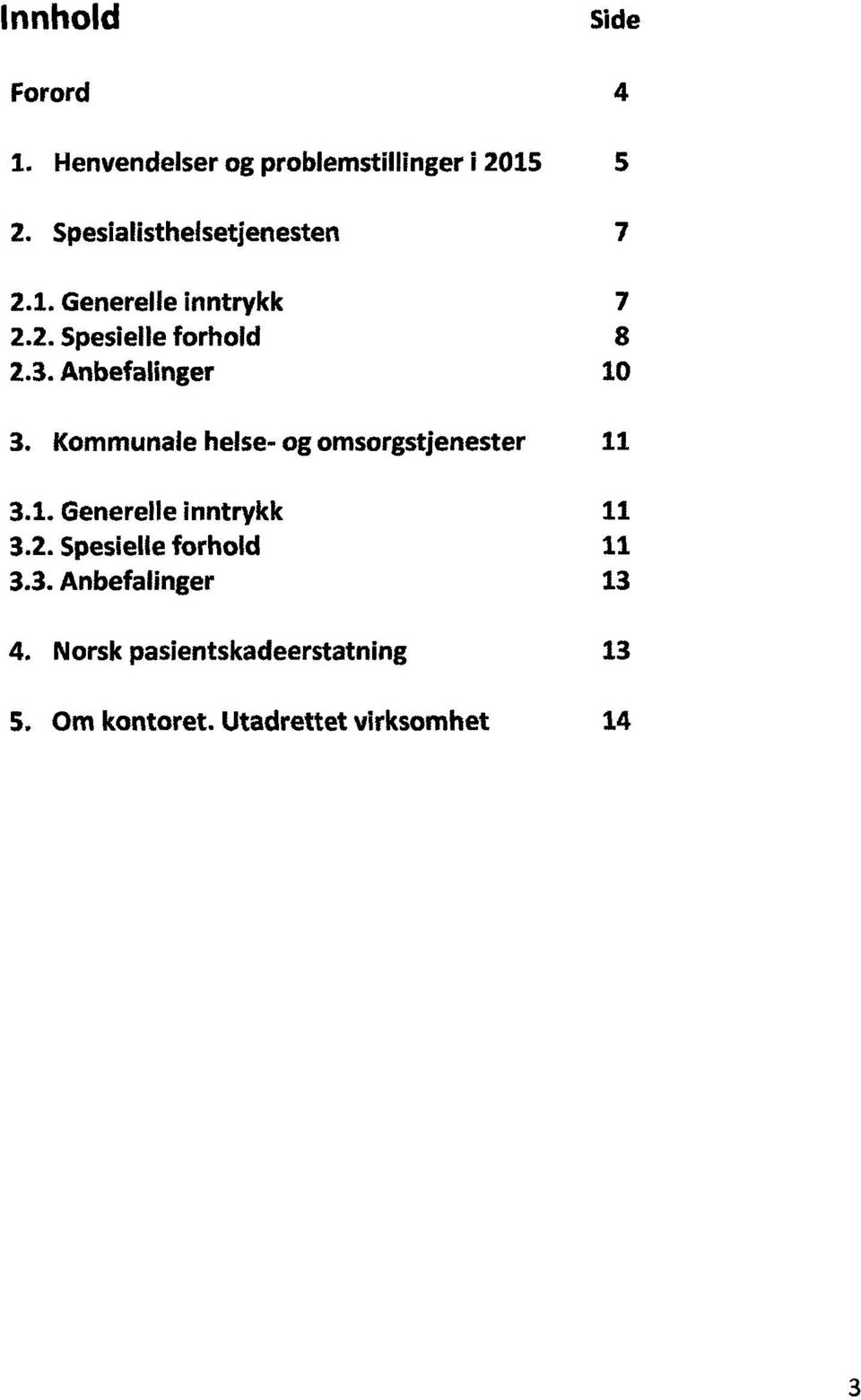 Anbefalinger 10 3. Kommunale helse- og omsorgstjenester 11 3.1. Generelle inntrykk 3.2.