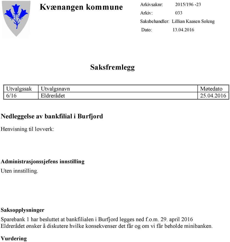 2016 Nedleggelse av bankfilial i Burfjord Henvisning til lovverk: Administrasjonssjefens innstilling Uten innstilling.