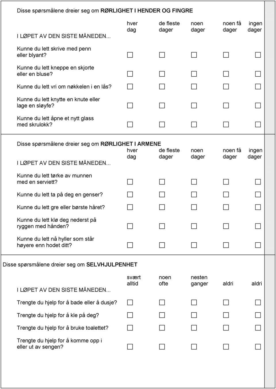 Kunne du lett ta på deg en genser? Kunne du lett gre eller børste håret? Kunne du lett klø deg nederst på ryggen med hånden? Kunne du lett nå hyller som står høyere enn hodet ditt?