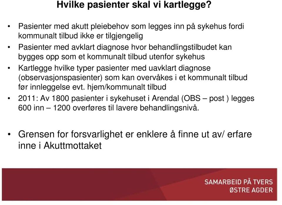 behandlingstilbudet kan bygges opp som et kommunalt tilbud utenfor sykehus Kartlegge hvilke typer pasienter med uavklart diagnose