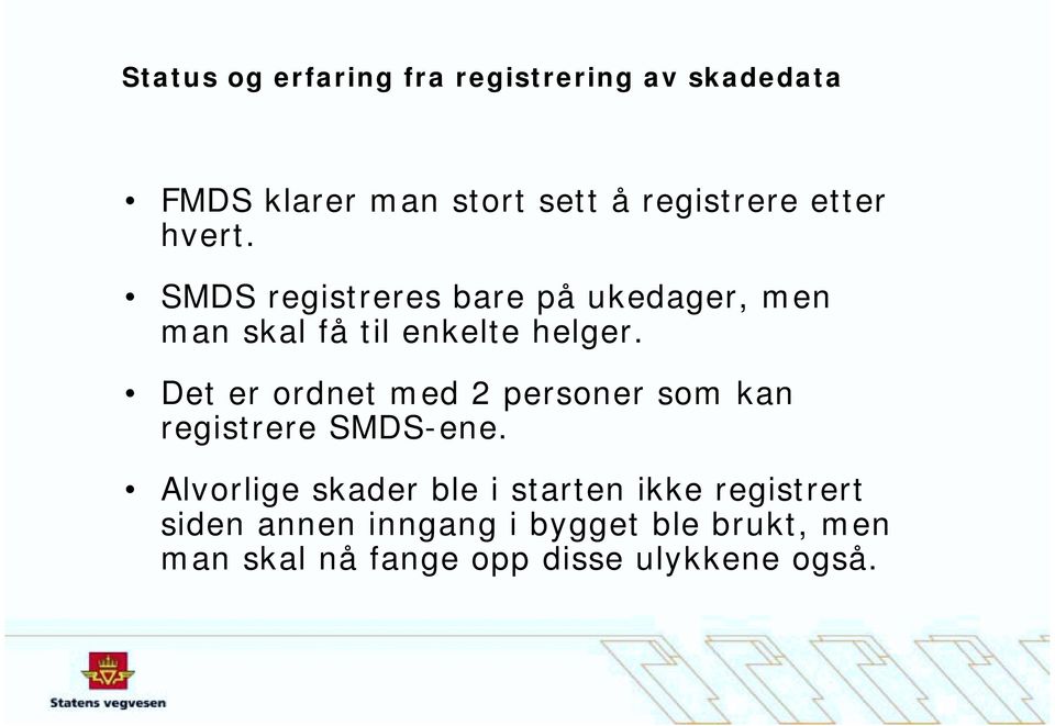 Det er ordnet med 2 personer som kan registrere SMDS-ene.