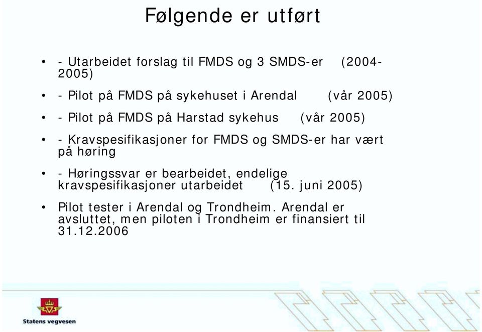 har vært på høring - Høringssvar er bearbeidet, endelige kravspesifikasjoner utarbeidet (15.