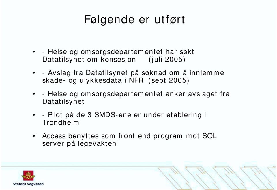 2005) - Helse og omsorgsdepartementet anker avslaget fra Datatilsynet - Pilot på de 3