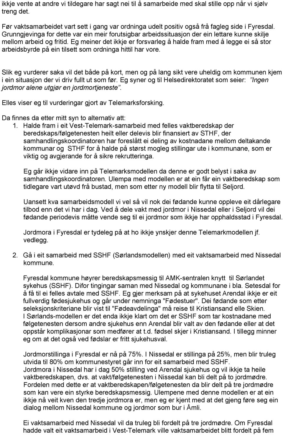 Grunngjevinga for dette var ein meir forutsigbar arbeidssituasjon der ein lettare kunne skilje mellom arbeid og fritid.