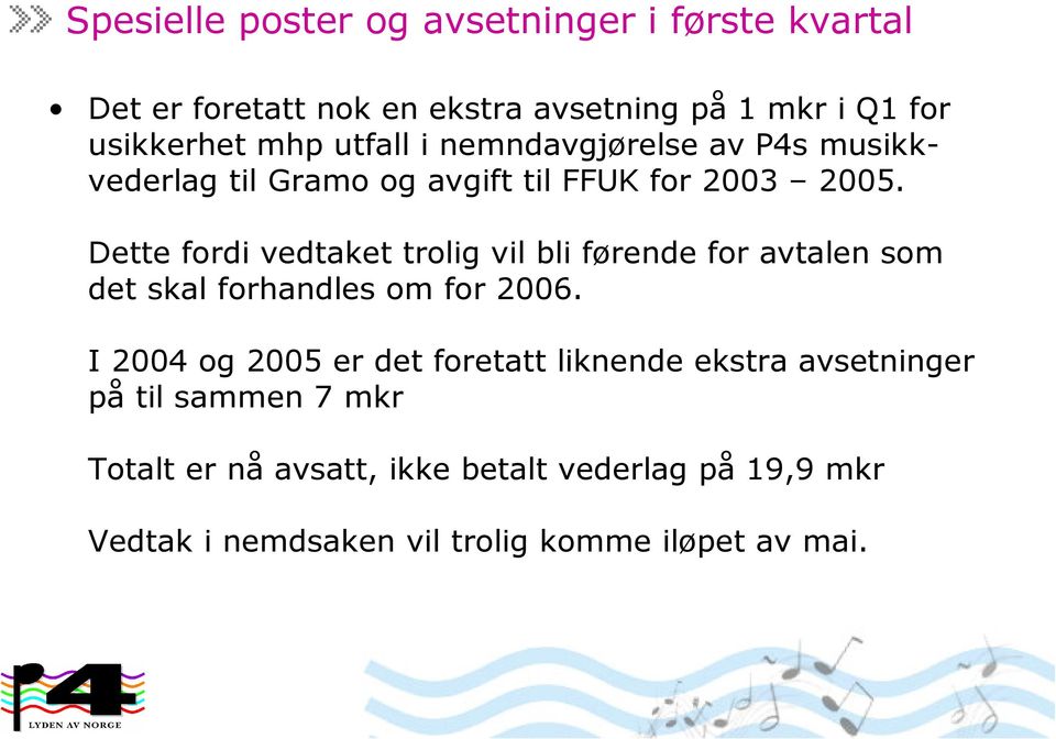 Dette fordi vedtaket trolig vil bli førende for avtalen som det skal forhandles om for 2006.