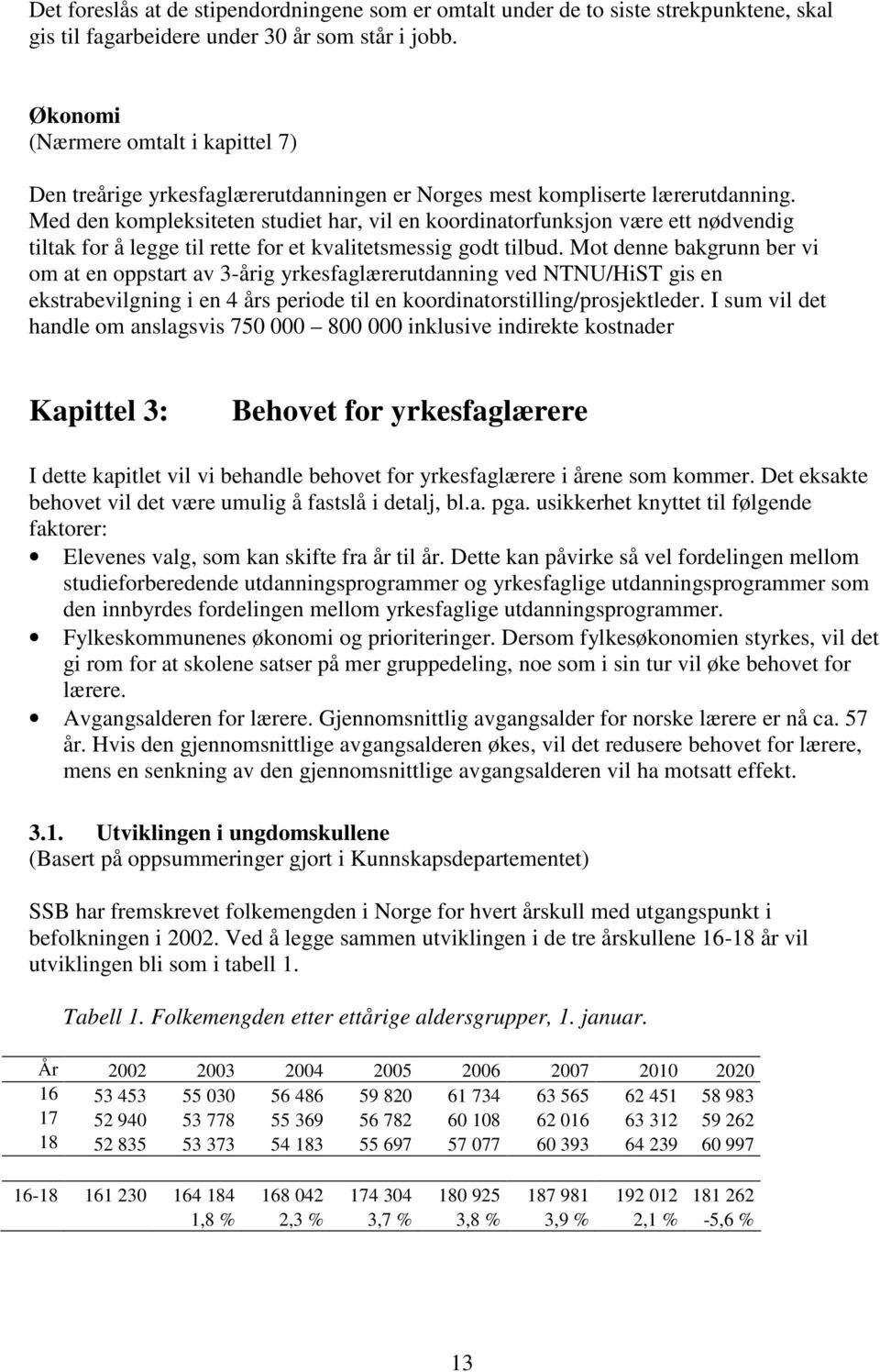 Med den kompleksiteten studiet har, vil en koordinatorfunksjon være ett nødvendig tiltak for å legge til rette for et kvalitetsmessig godt tilbud.