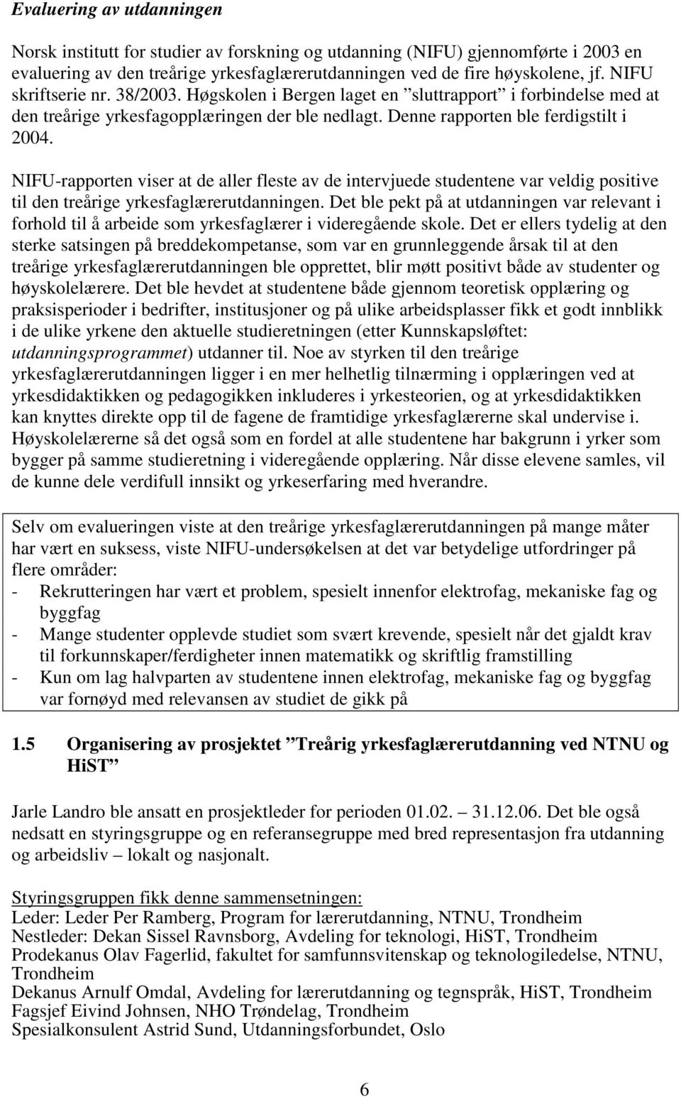 NIFU-rapporten viser at de aller fleste av de intervjuede studentene var veldig positive til den treårige yrkesfaglærerutdanningen.