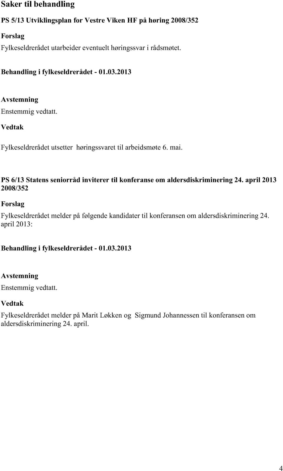 PS6/13Statensseniorråd inviterer til konferanseom aldersdiskriminering 24.