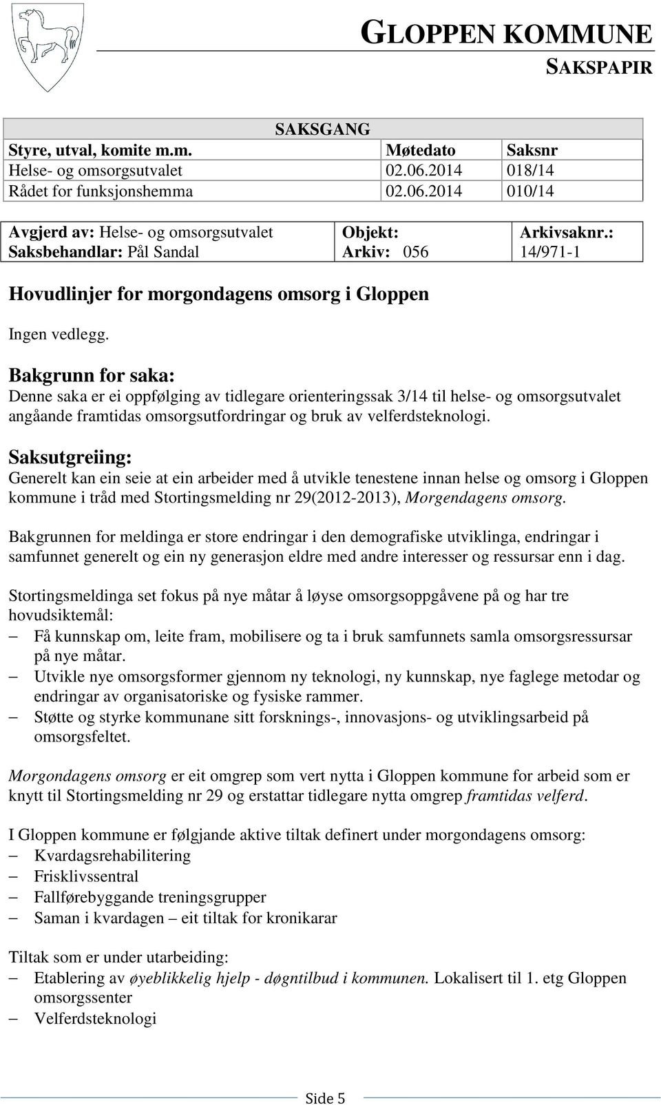 : 14/971-1 Hovudlinjer for morgondagens omsorg i Gloppen Ingen vedlegg.