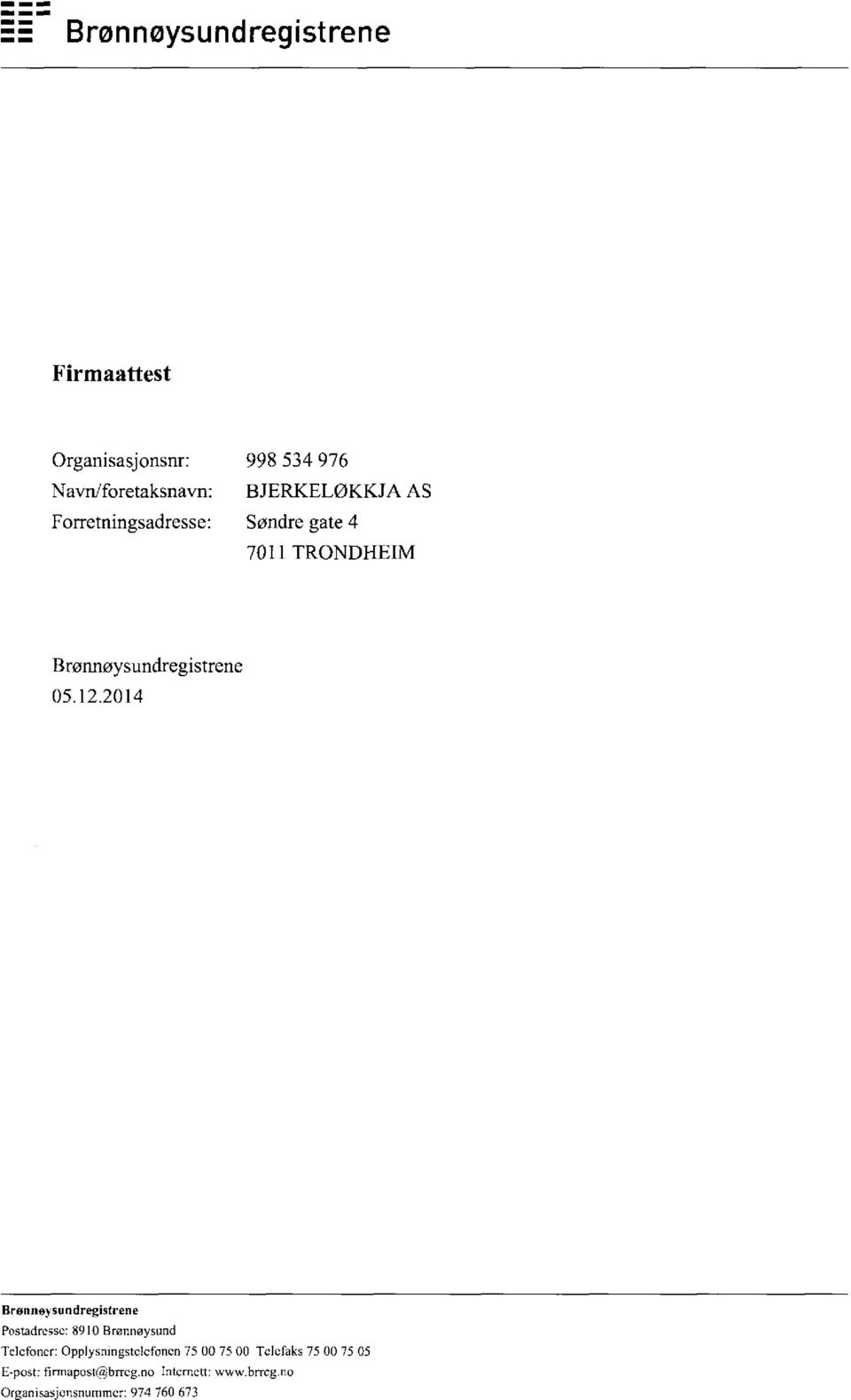 2014 Brønneysundregistrene Postadresse: 8910 Brønnøysund Telefoner: Opplysningstelefenen 75 00