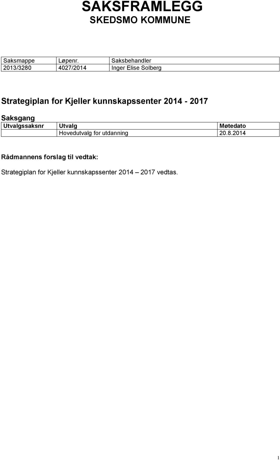 kunnskapssenter 2014-2017 Saksgang Utvalgssaksnr Utvalg Møtedato Hovedutvalg