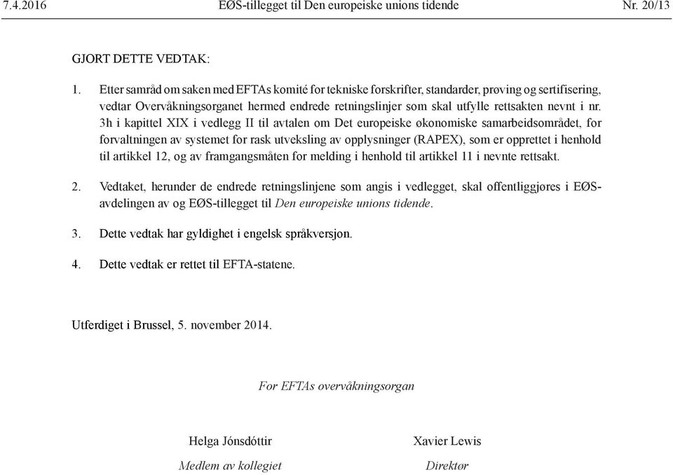 3h i kapittel XIX i vedlegg II til avtalen om Det europeiske økonomiske samarbeidsområdet, for forvaltningen av systemet for rask utveksling av opplysninger (RAPEX), som er opprettet i henhold til