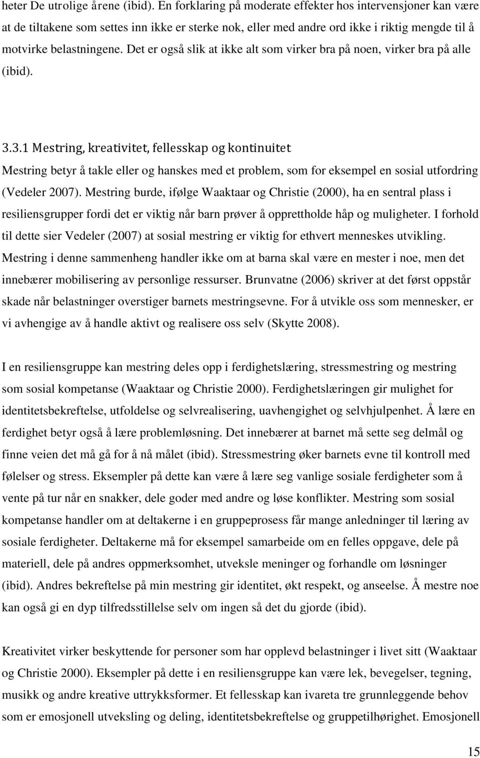 Det er også slik at ikke alt som virker bra på noen, virker bra på alle (ibid). 3.