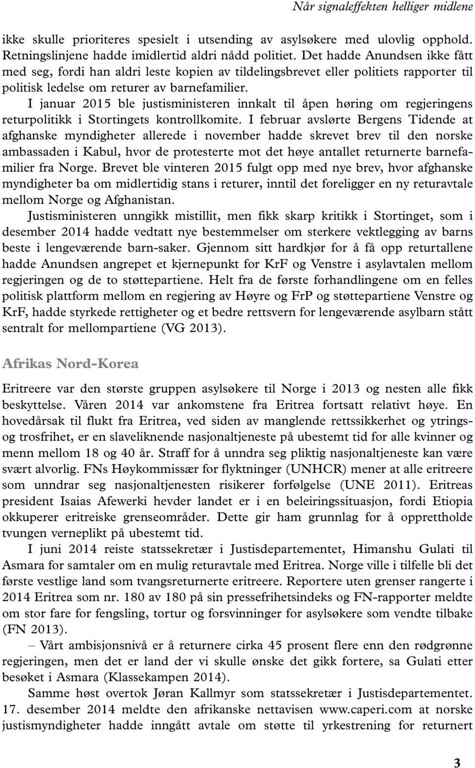 I januar 2015 ble justisministeren innkalt til åpen høring om regjeringens returpolitikk i Stortingets kontrollkomite.