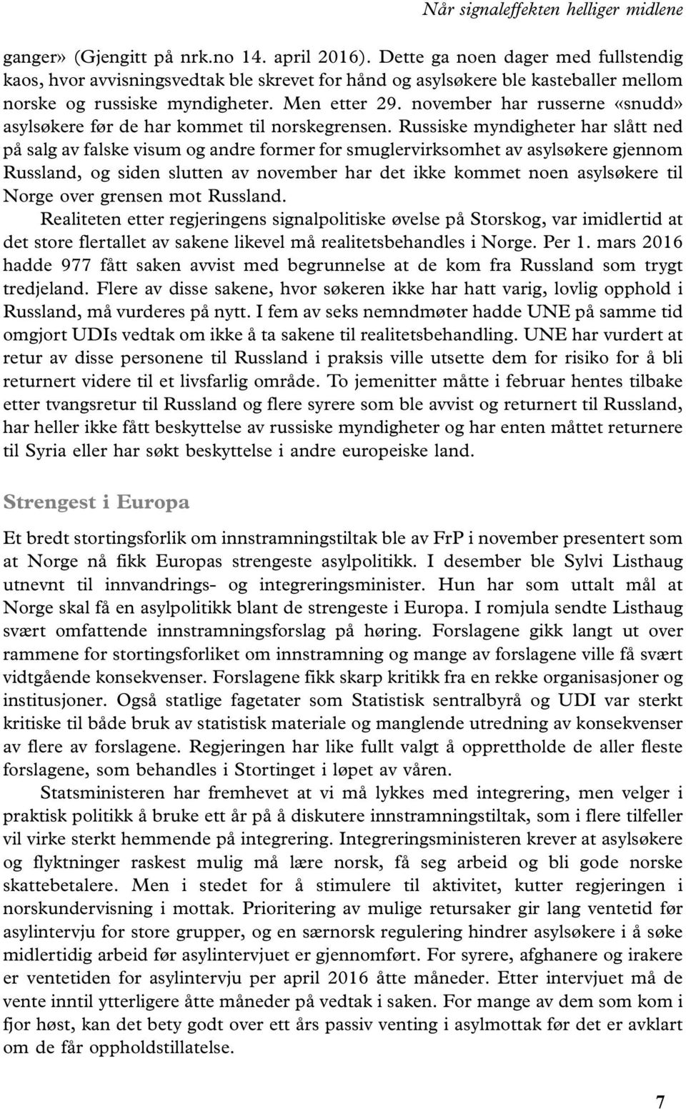 Russiske myndigheter har slått ned på salg av falske visum og andre former for smuglervirksomhet av asylsøkere gjennom Russland, og siden slutten av november har det ikke kommet noen asylsøkere til