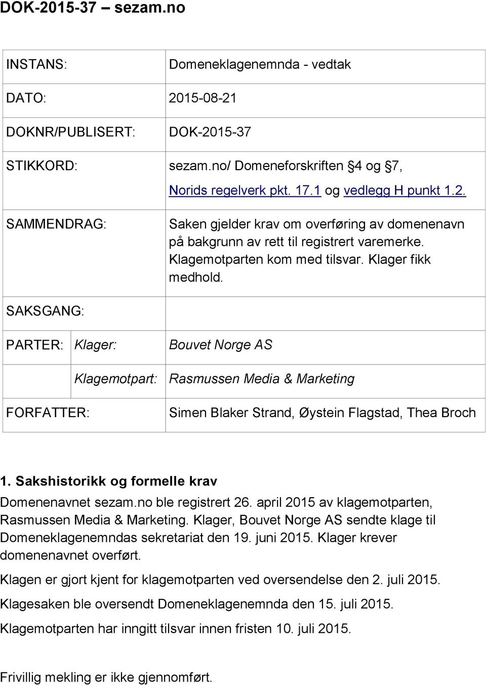 Sakshistorikk og formelle krav Domenenavnet sezam.no ble registrert 26. april 2015 av klagemotparten, Rasmussen Media & Marketing.