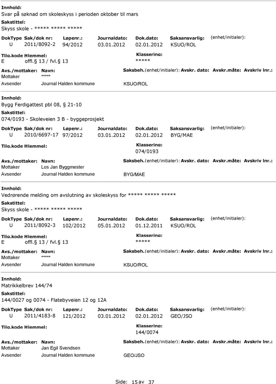 Byggmester BYG/MAE Vedrørende melding om avslutning av skoleskyss for Skyss skole - 2011/8092-3 102/2012 